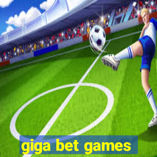 giga bet games